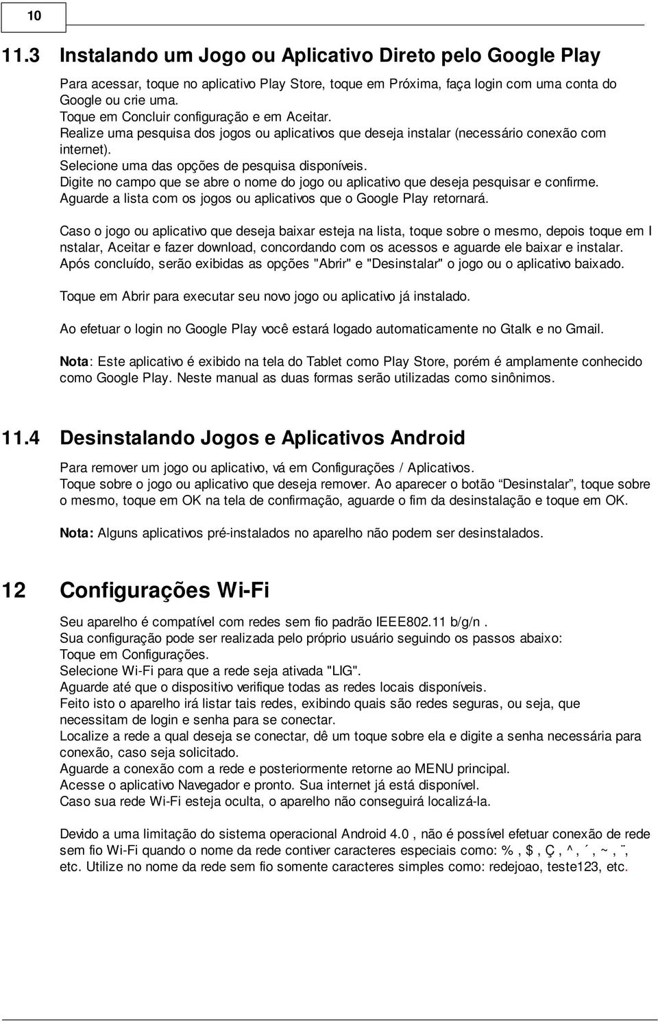 Digite no campo que se abre o nome do jogo ou aplicativo que deseja pesquisar e confirme. Aguarde a lista com os jogos ou aplicativos que o Google Play retornará.