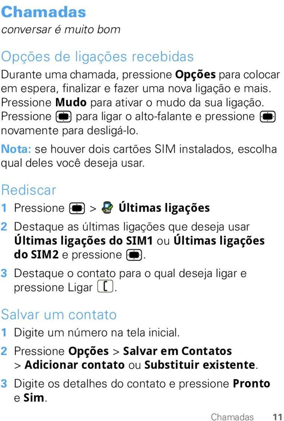 Nota: se houver dois cartões SIM instalados, escolha qual deles você deseja usar.