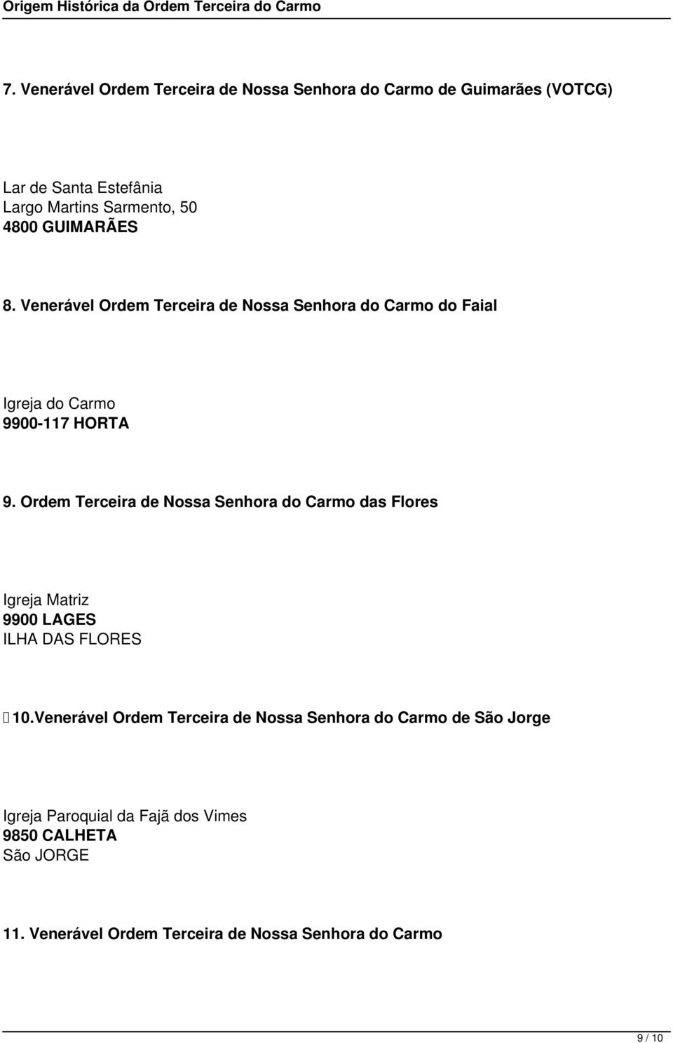 Ordem Terceira de Nossa Senhora do Carmo das Flores Igreja Matriz 9900 LAGES ILHA DAS FLORES 10.