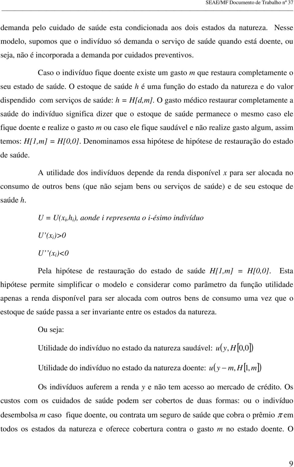 Caso o indivíduo fique doente existe um gasto m que restaura completamente o seu estado de saúde.