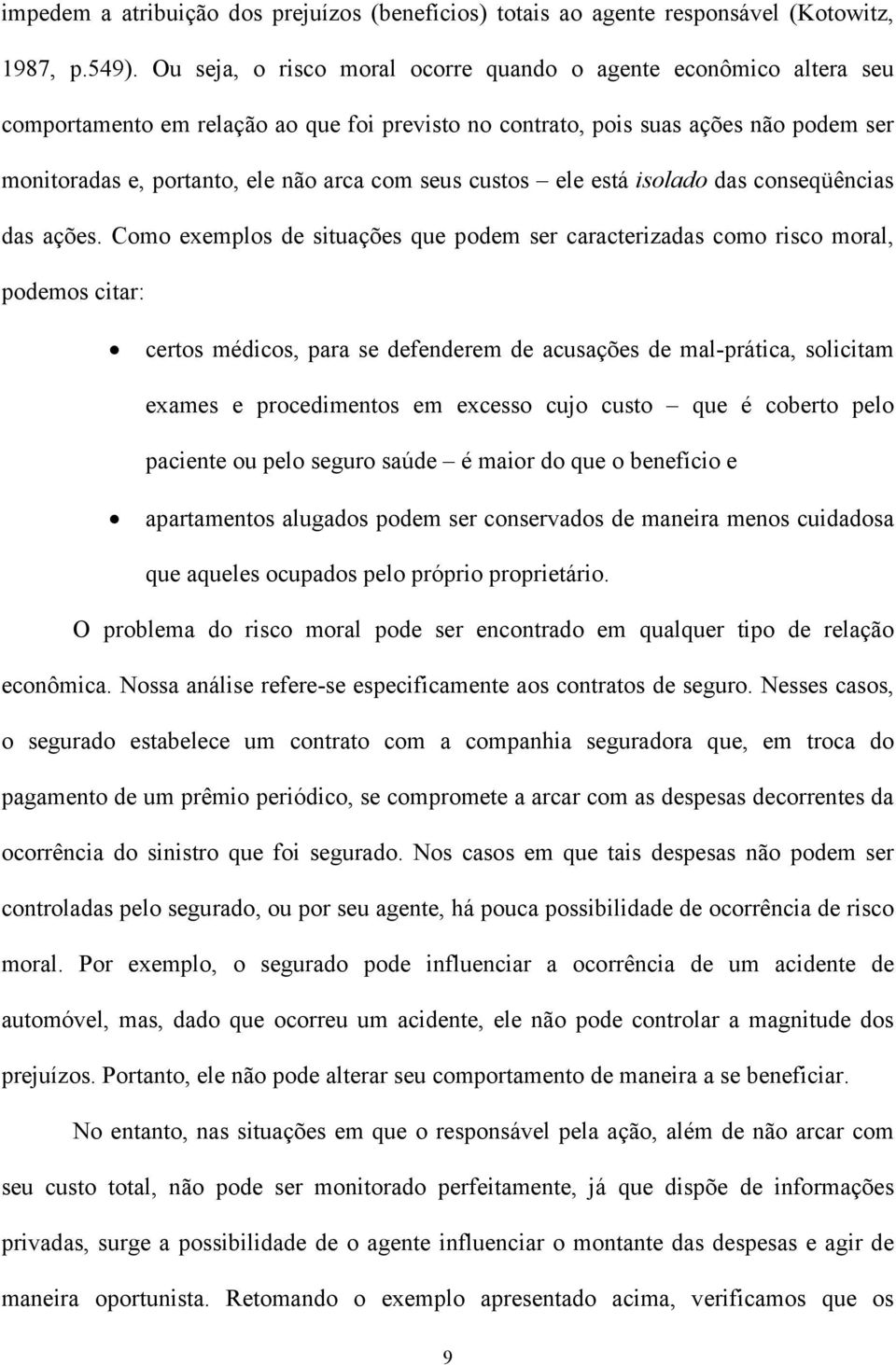 seus custos ele está isolado das conseqüências das ações.