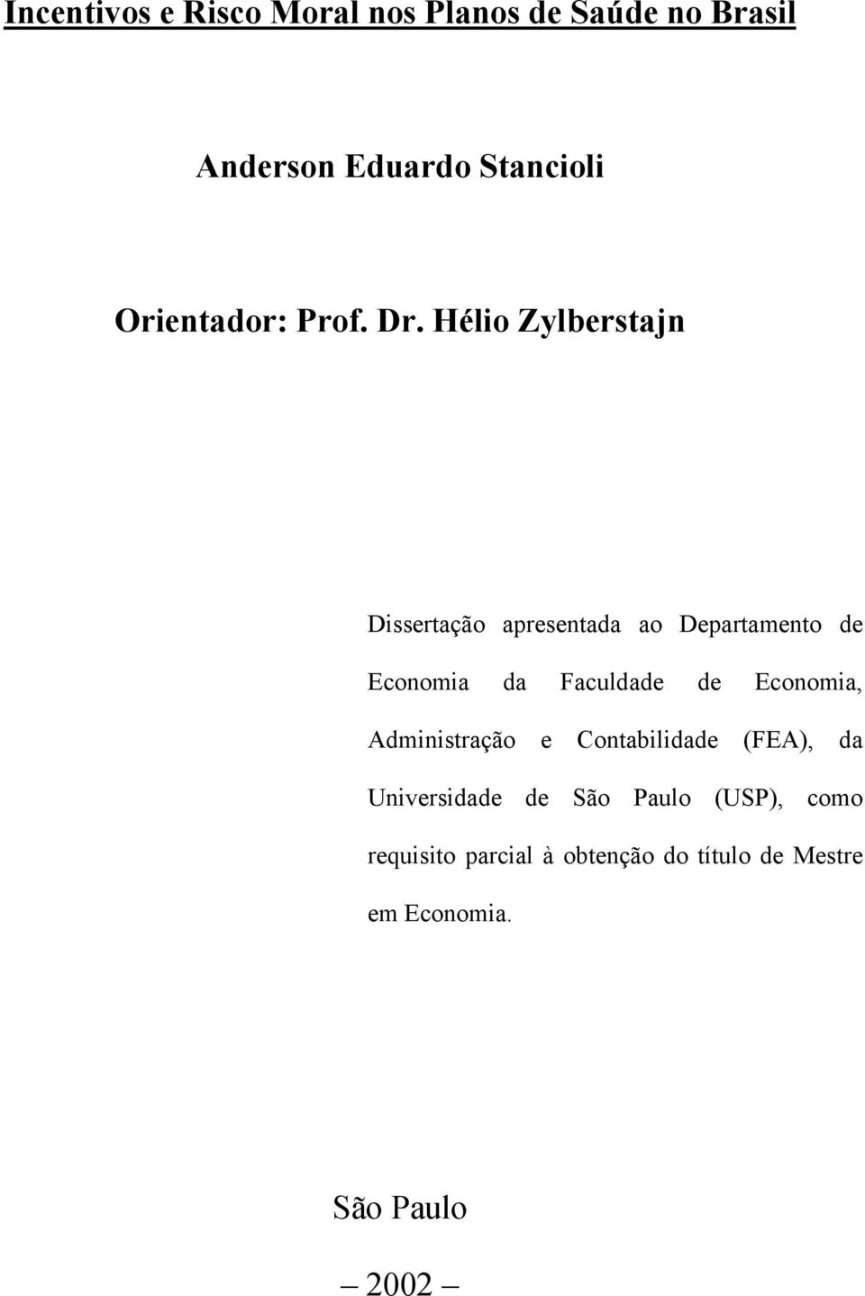 Hélio Zylberstajn Dissertação apresentada ao Departamento de Economia da Faculdade de