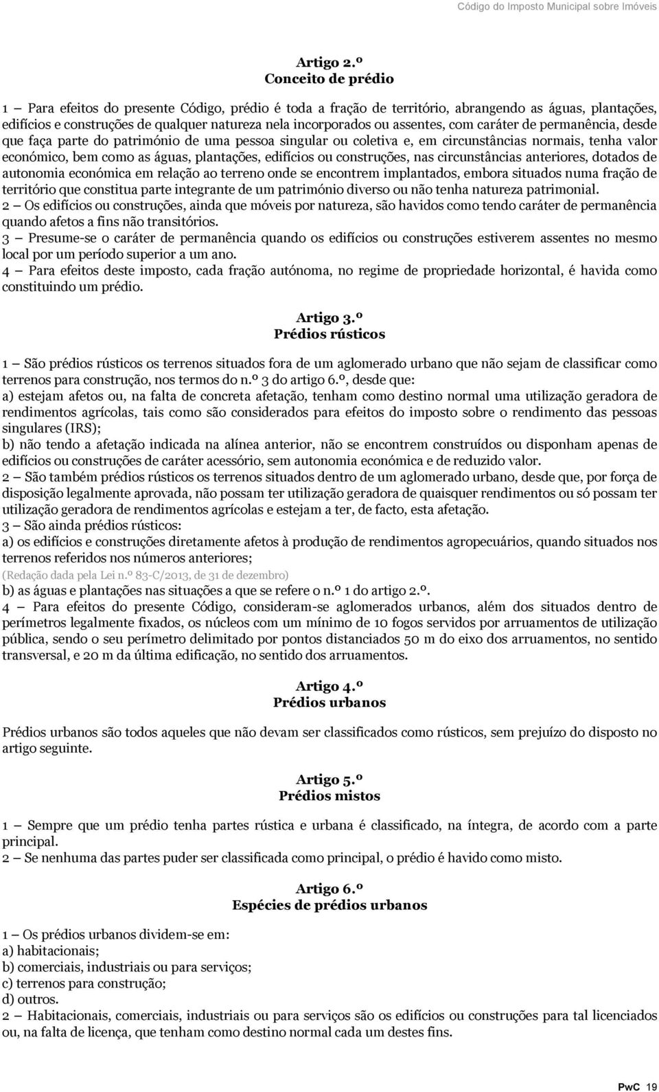 assentes, com caráter de permanência, desde que faça parte do património de uma pessoa singular ou coletiva e, em circunstâncias normais, tenha valor económico, bem como as águas, plantações,