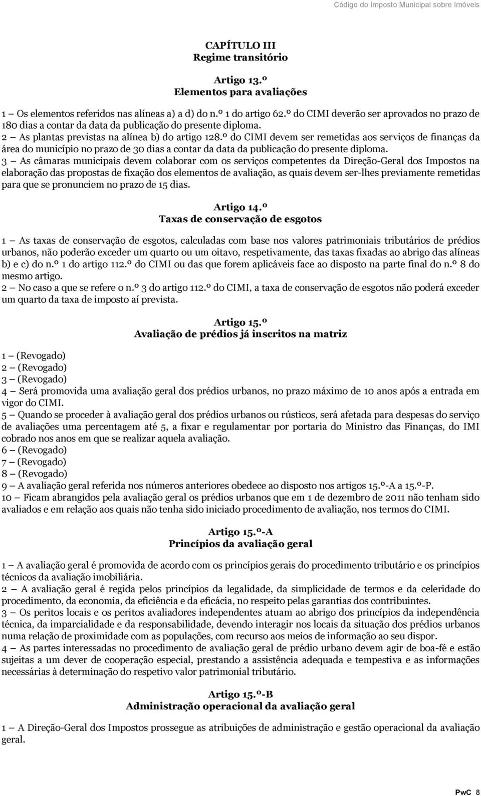 º do CIMI devem ser remetidas aos serviços de finanças da área do município no prazo de 30 dias a contar da data da publicação do presente diploma.