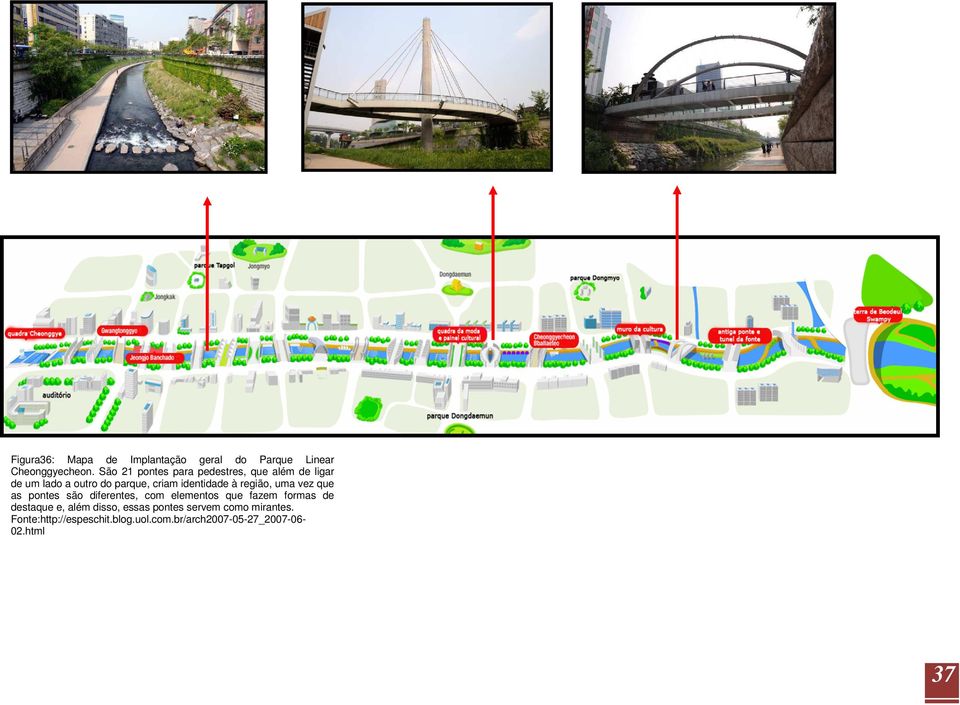 à região, uma vez que as pontes são diferentes, com elementos que fazem formas de destaque e,