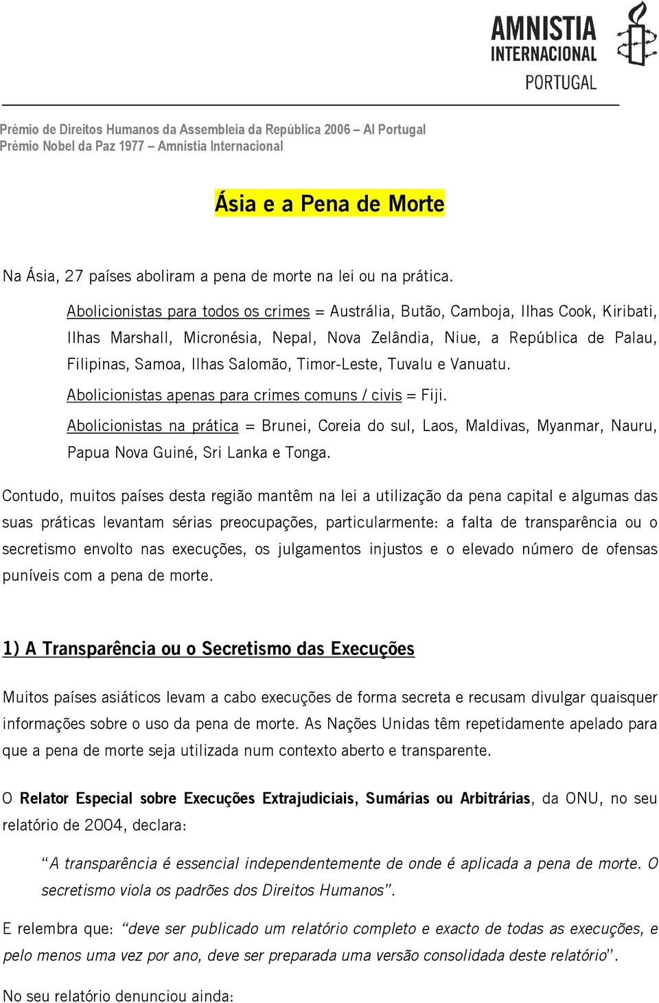 Timor-Leste, Tuvalu e Vanuatu. Abolicionistas apenas para crimes comuns / civis = Fiji.