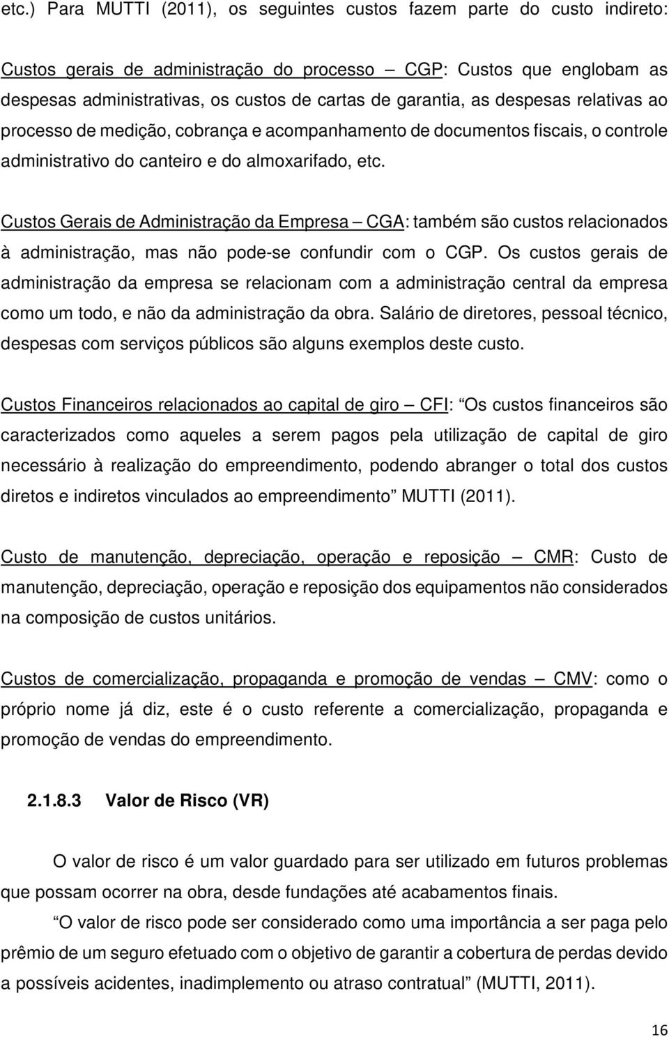 Custos Gerais de Administração da Empresa CGA: também são custos relacionados à administração, mas não pode-se confundir com o CGP.