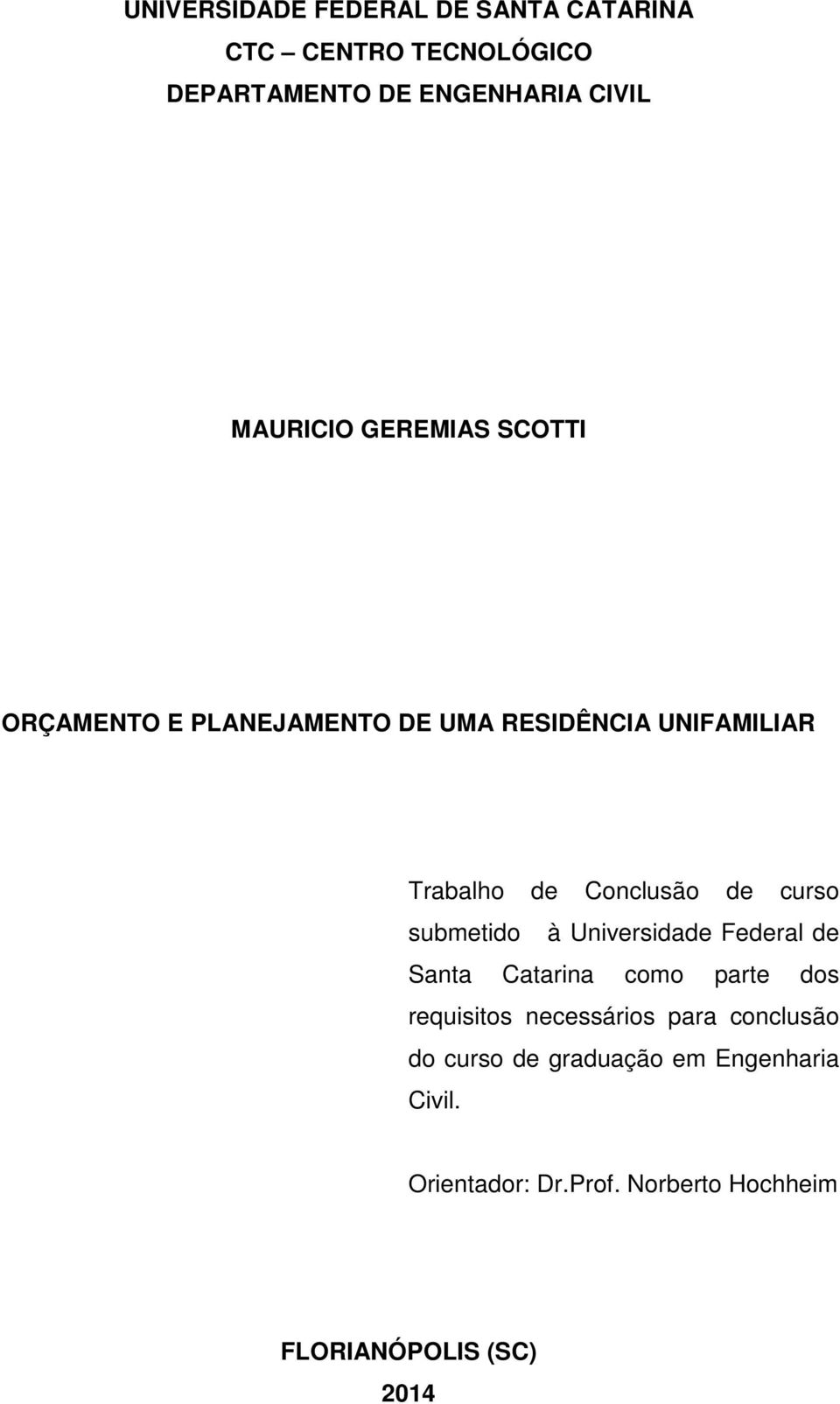 submetido à Universidade Federal de Santa Catarina como parte dos requisitos necessários para conclusão