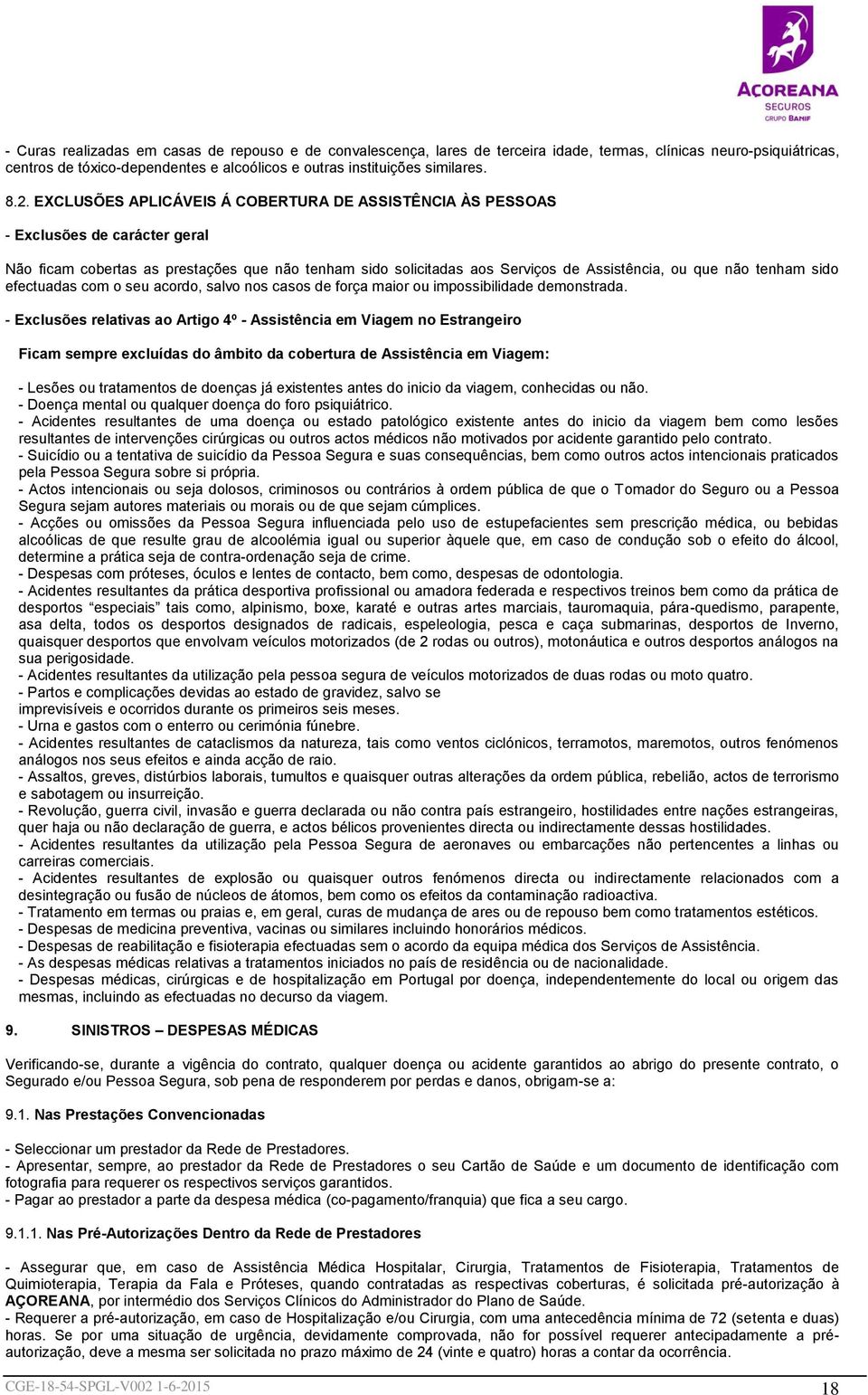 tenham sido efectuadas com o seu acordo, salvo nos casos de força maior ou impossibilidade demonstrada.