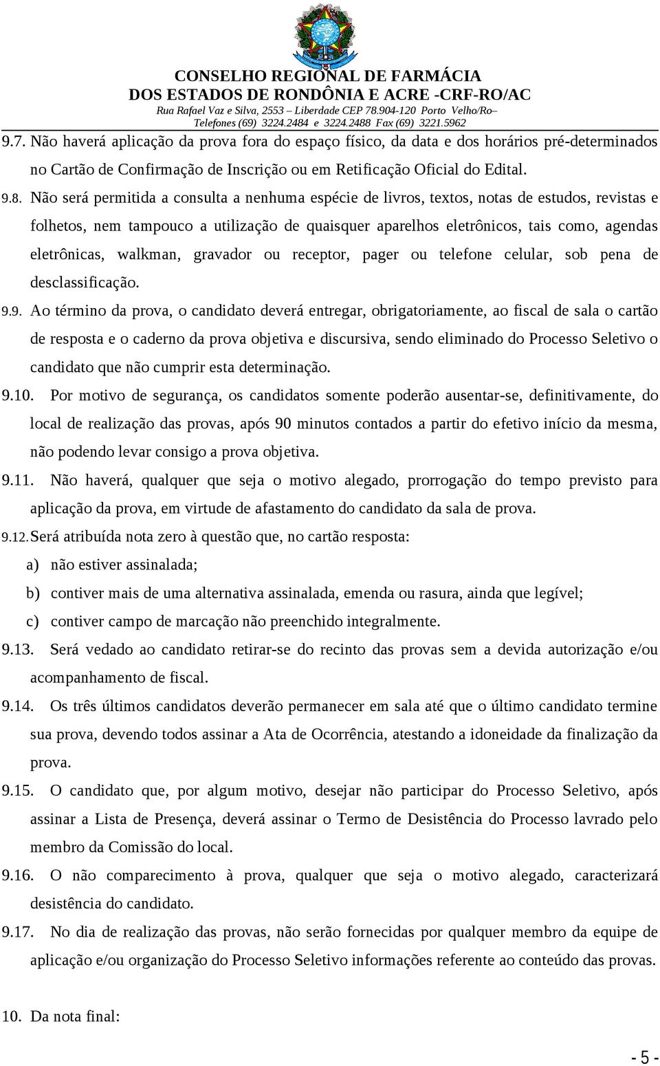 walkman, gravador ou receptor, pager ou telefone celular, sob pena de desclassificação. 9.