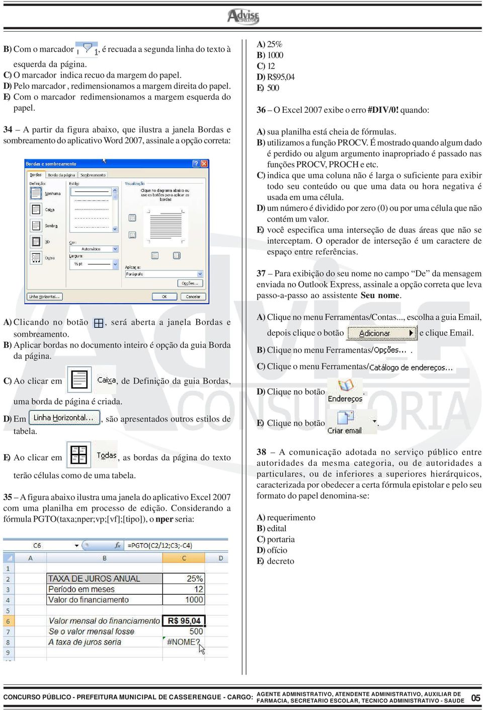 34 A partir da figura abaixo, que ilustra a janela Bordas e sombreamento do aplicativo Word 2007, assinale a opção correta: A) 25% B) 1000 C) 12 D) R$95,04 E) 500 36 O Excel 2007 exibe o erro #DIV/0!