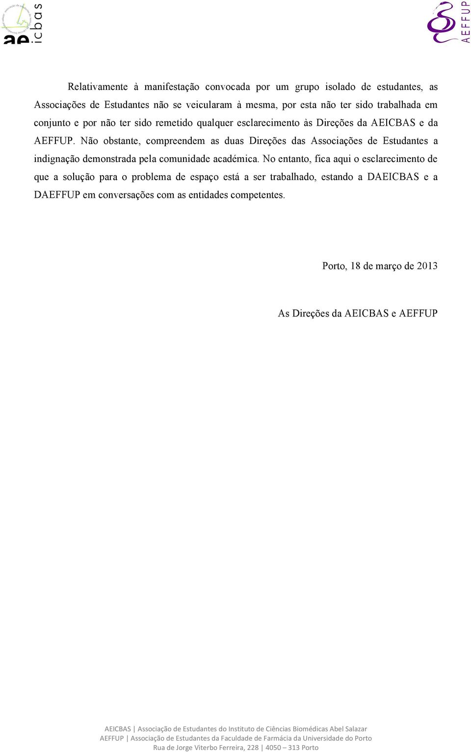 Não obstante, compreendem as duas Direções das Associações de Estudantes a indignação demonstrada pela comunidade académica.