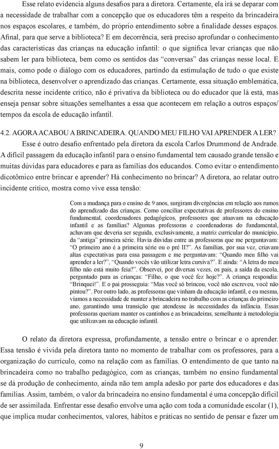 finalidade desses espaços. Afinal, para que serve a biblioteca?