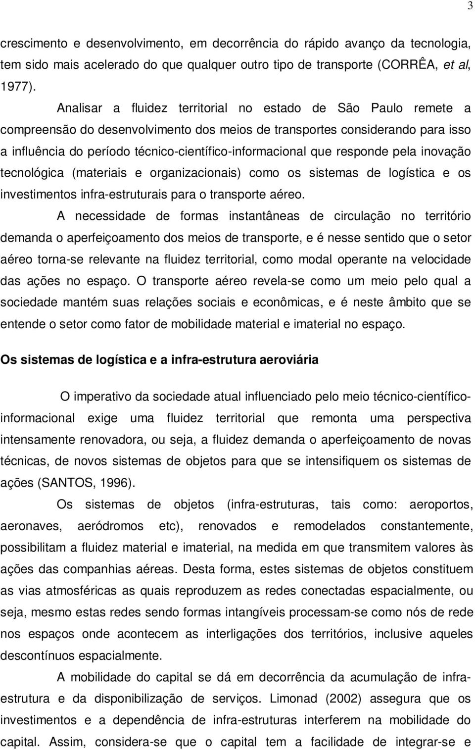 que responde pela inovação tecnológica (materiais e organizacionais) como os sistemas de logística e os investimentos infra-estruturais para o transporte aéreo.