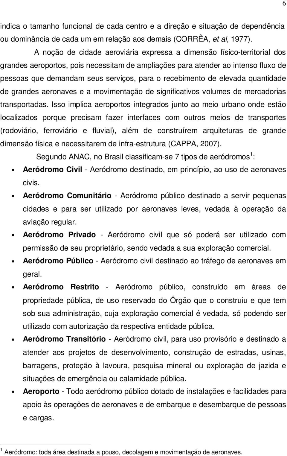 recebimento de elevada quantidade de grandes aeronaves e a movimentação de significativos volumes de mercadorias transportadas.