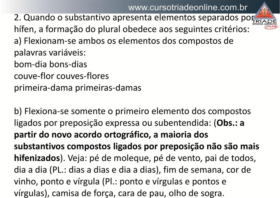 subentendida: (Obs.: a partir do novo acordo ortográfico, a maioria dos substantivos compostos ligados por preposição não são mais hifenizados).