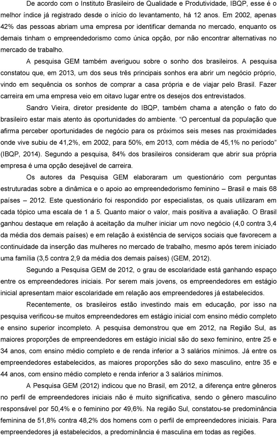 trabalho. A pesquisa GEM também averiguou sobre o sonho dos brasileiros.