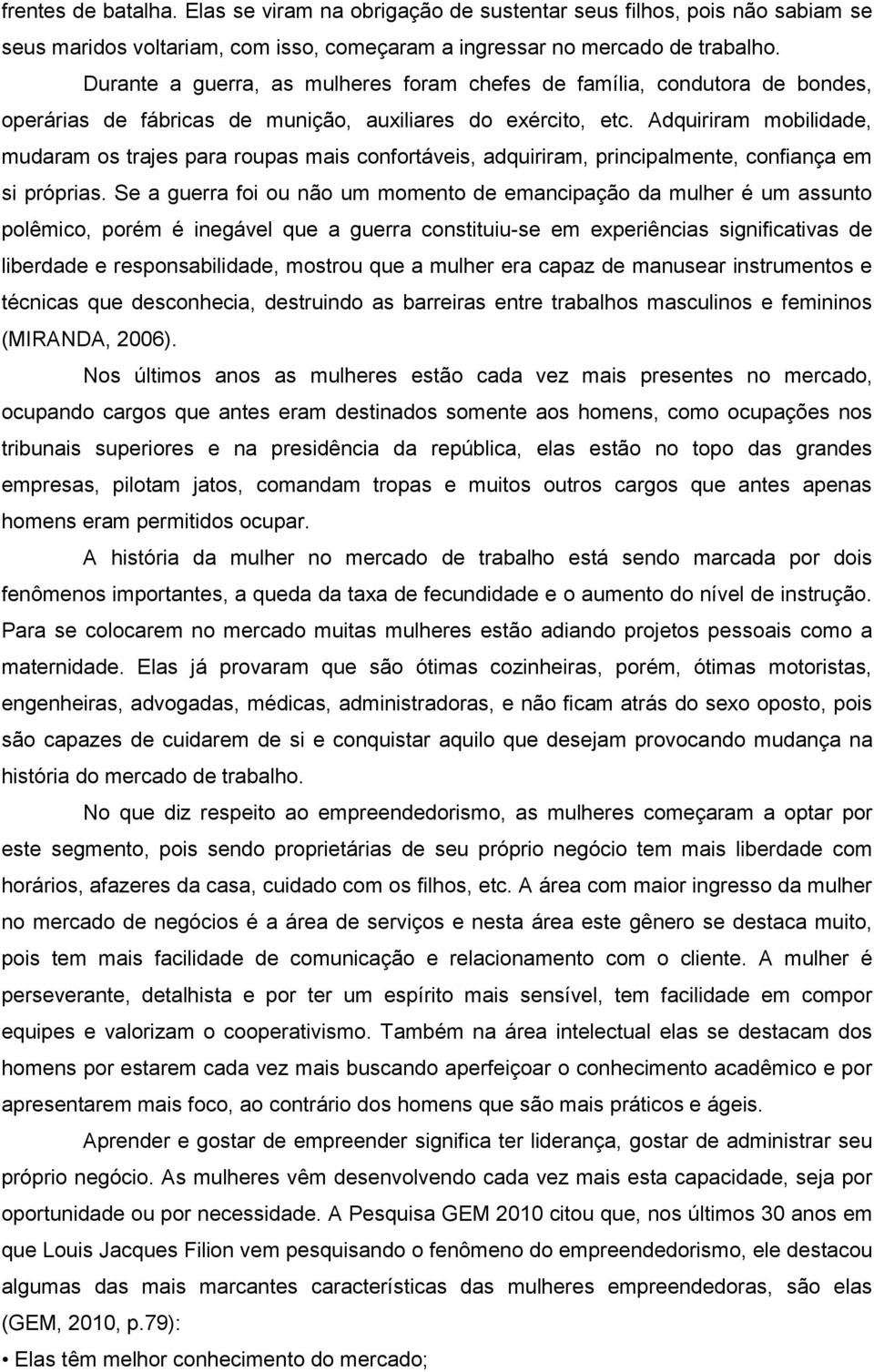 Adquiriram mobilidade, mudaram os trajes para roupas mais confortáveis, adquiriram, principalmente, confiança em si próprias.