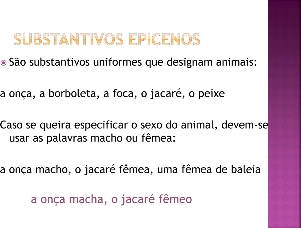 sexo do animal, devem-se usar as palavras macho ou fêmea: a onça