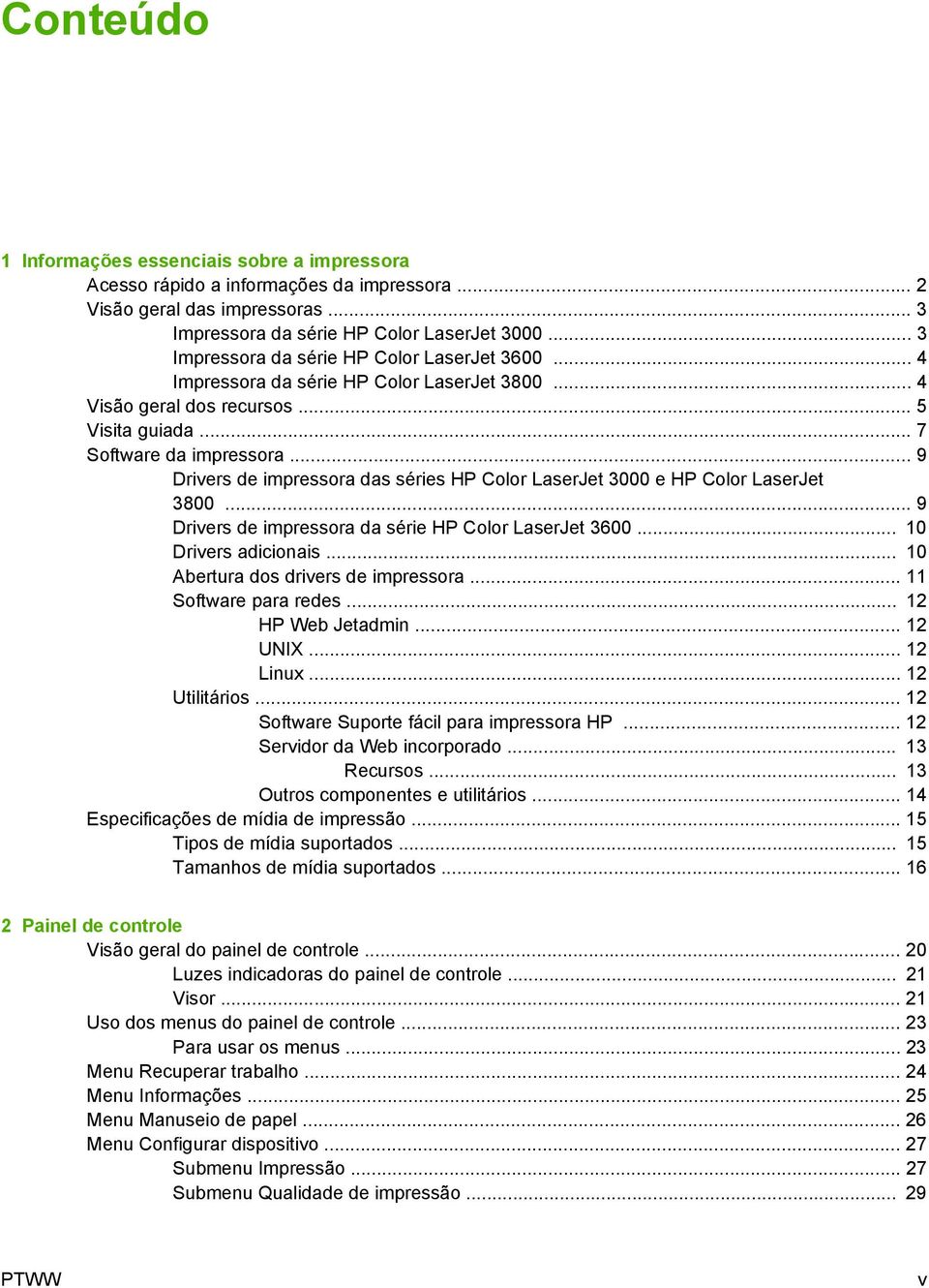 .. 9 Drivers de impressora das séries HP Color LaserJet 3000 e HP Color LaserJet 3800... 9 Drivers de impressora da série HP Color LaserJet 3600... 10 Drivers adicionais.