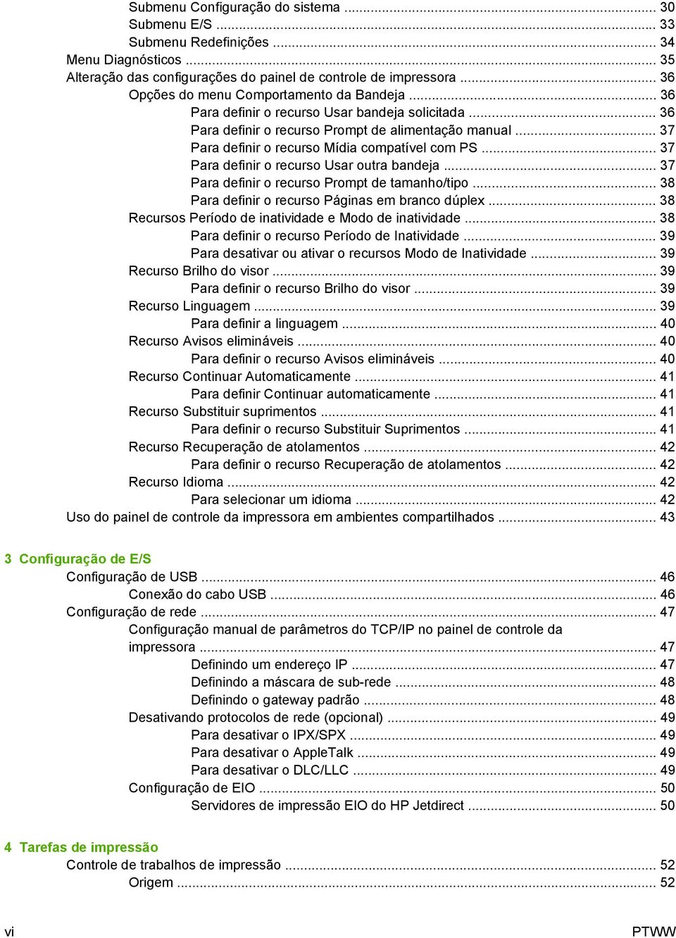 .. 37 Para definir o recurso Mídia compatível com PS... 37 Para definir o recurso Usar outra bandeja... 37 Para definir o recurso Prompt de tamanho/tipo.