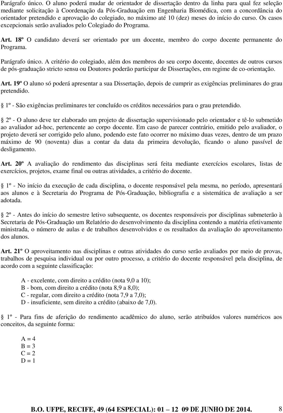 pretendido e aprovação do colegiado, no máximo até 10 (dez) meses do início do curso. Os casos excepcionais serão avaliados pelo Colegiado do Programa. Art.