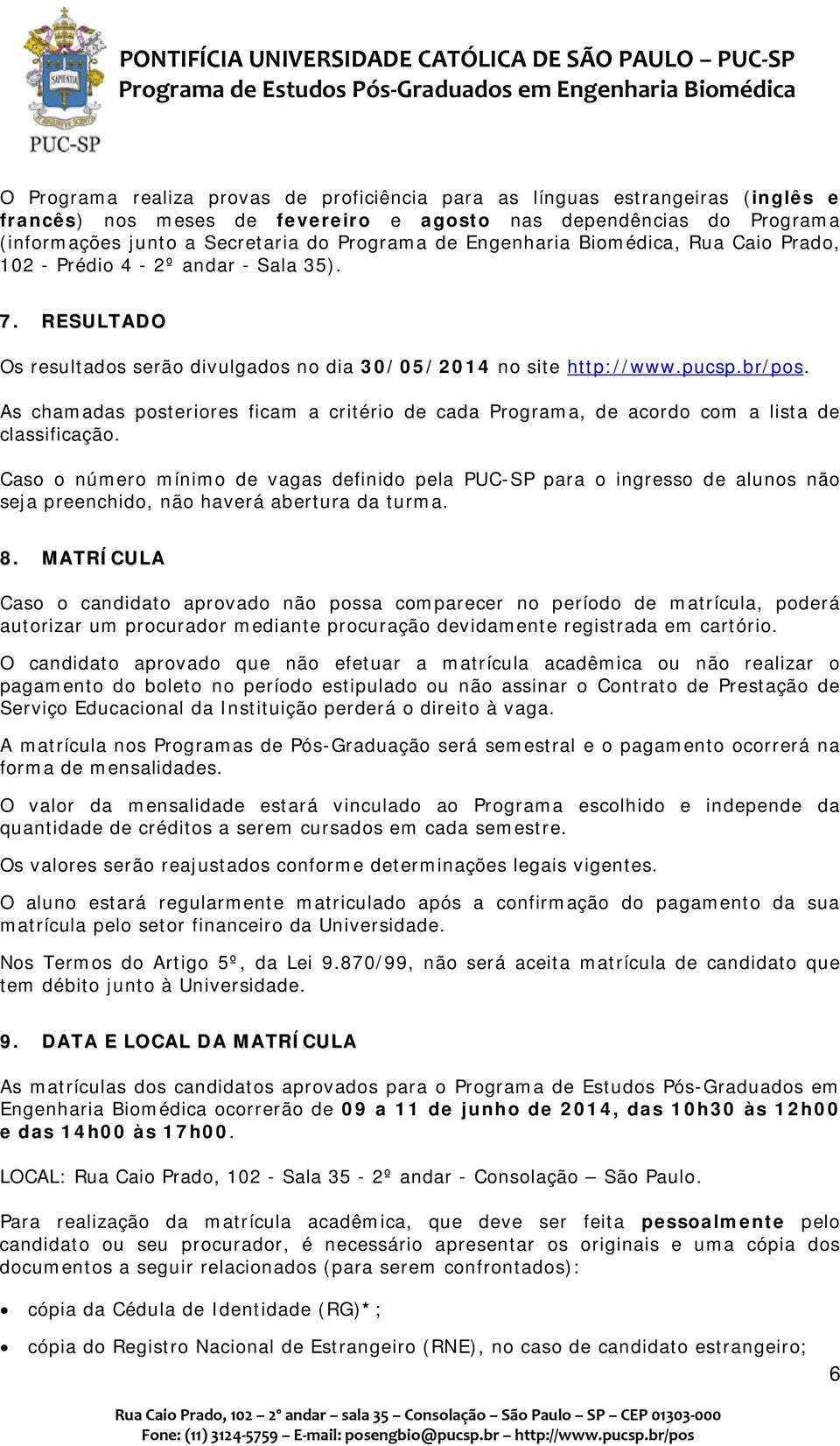 As chamadas posteriores ficam a critério de cada Programa, de acordo com a lista de classificação.