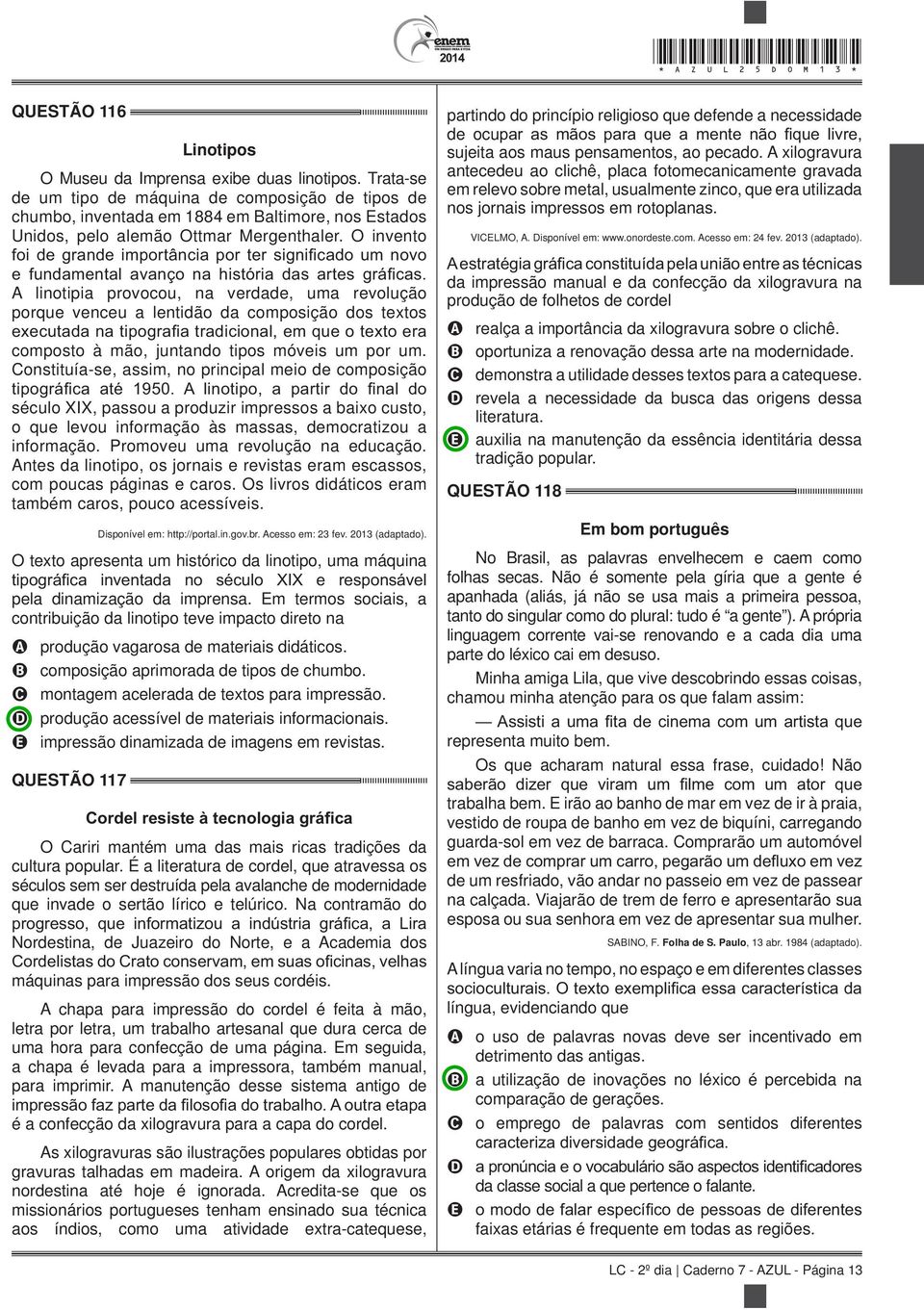 O invento A linotipia provocou, na verdade, uma revolução porque venceu a lentidão da composição dos textos composto à mão, juntando tipos móveis um por um.