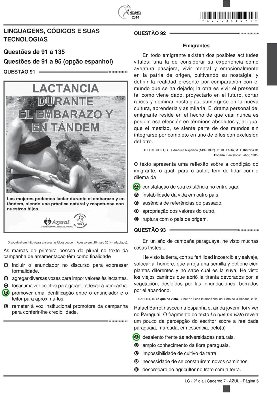 el mundo que se ha dejado; la otra es vivir el presente tal como viene dado, proyectarlo en el futuro, cortar raíces y dominar nostalgias, sumergirse en la nueva cultura, aprenderla y asimilarla.