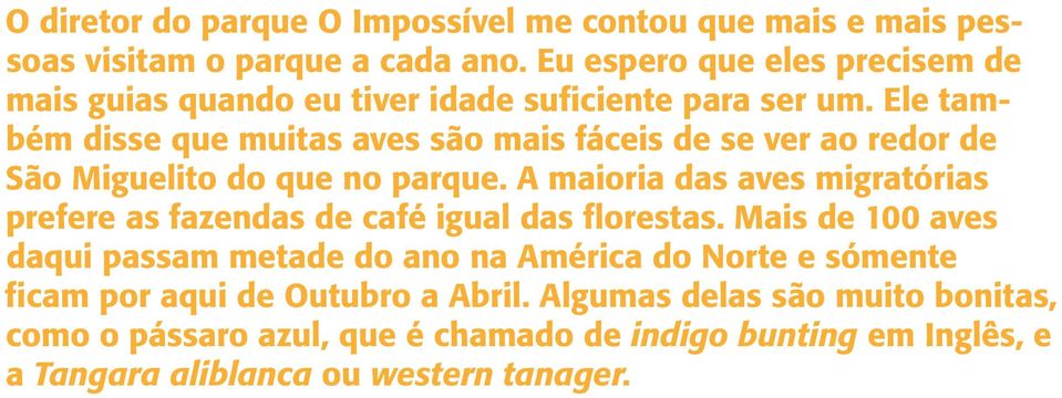 Ele também disse que muitas aves são mais fáceis de se ver ao redor de São Miguelito do que no parque.