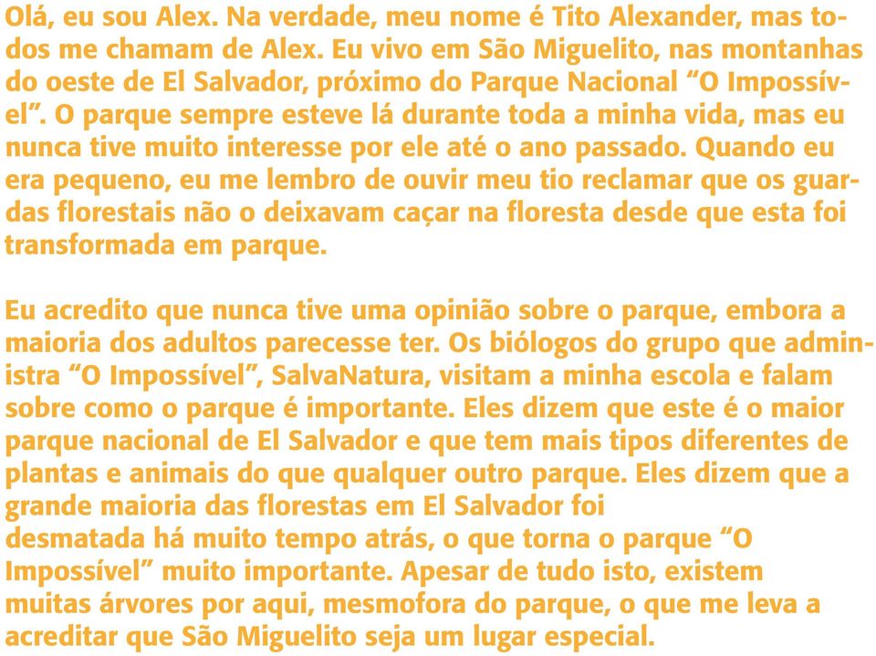 Quando eu era pequeno, eu me lembro de ouvir meu tio reclamar que os guardas florestais não o deixavam caçar na floresta desde que esta foi transformada em parque.