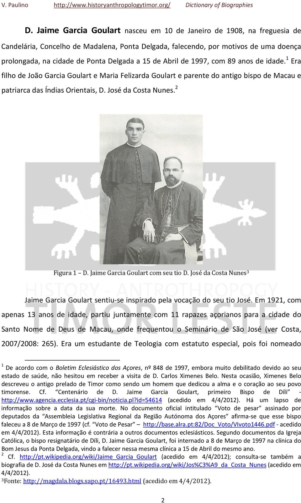 2 Figura 1 D. Jaime Garcia Goulart com seu tio D. José da Costa Nunes 3 Jaime Garcia Goulart sentiu-se inspirado pela vocação do seu tio José.