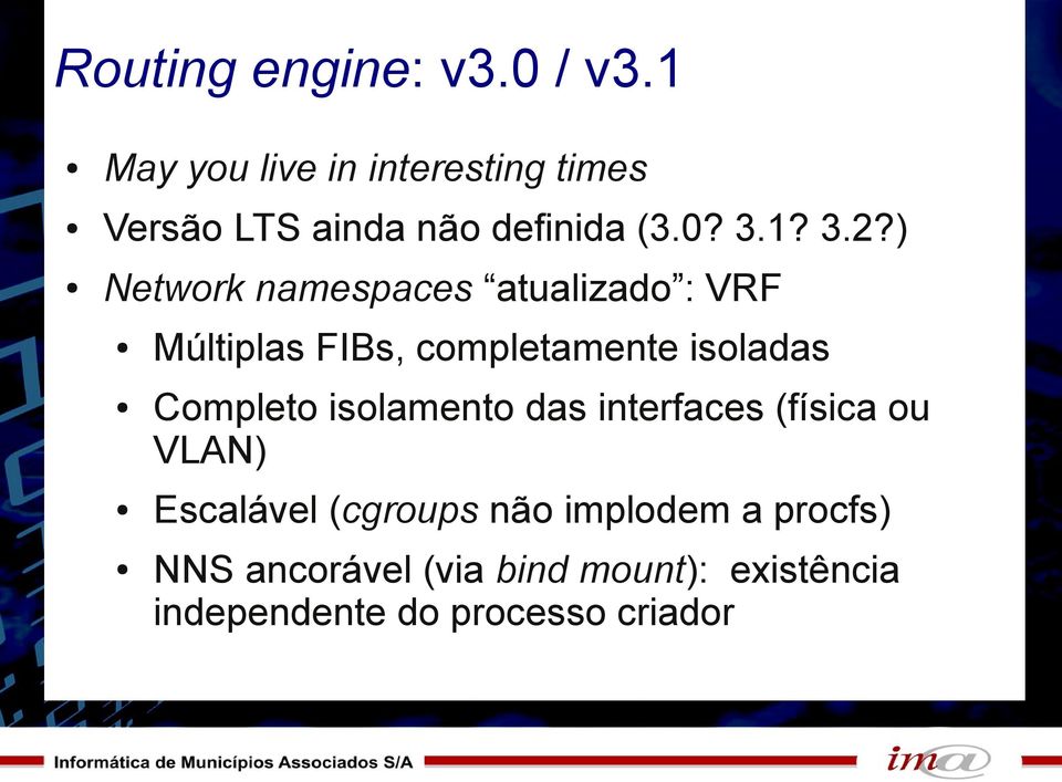 ) Network namespaces atualizado : VRF Múltiplas FIBs, completamente isoladas Completo