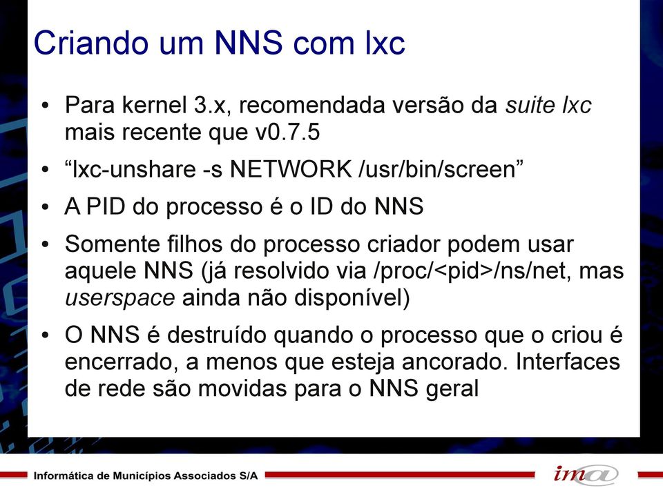 podem usar aquele NNS (já resolvido via /proc/<pid>/ns/net, mas userspace ainda não disponível) O NNS é