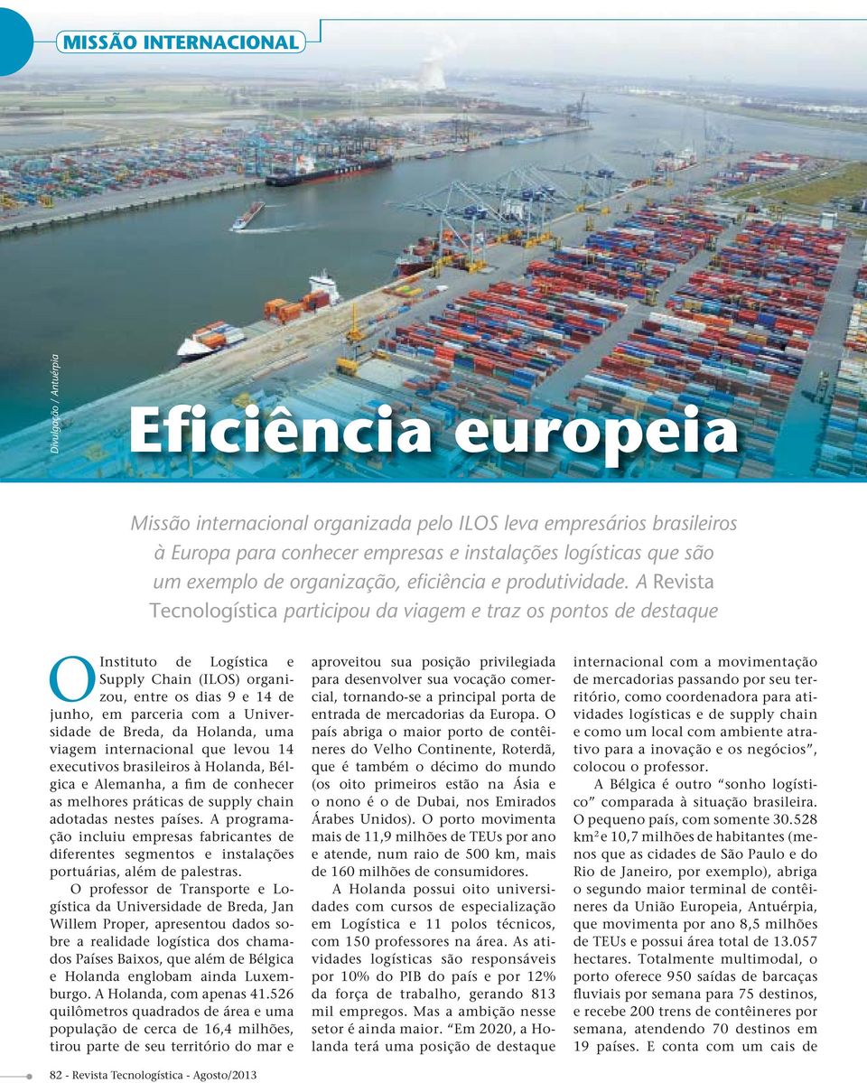 A Revista Tecnologística participou da viagem e traz os pontos de destaque O Instituto de Logística e Supply Chain (ILOS) organizou, entre os dias 9 e 14 de junho, em parceria com a Universidade de