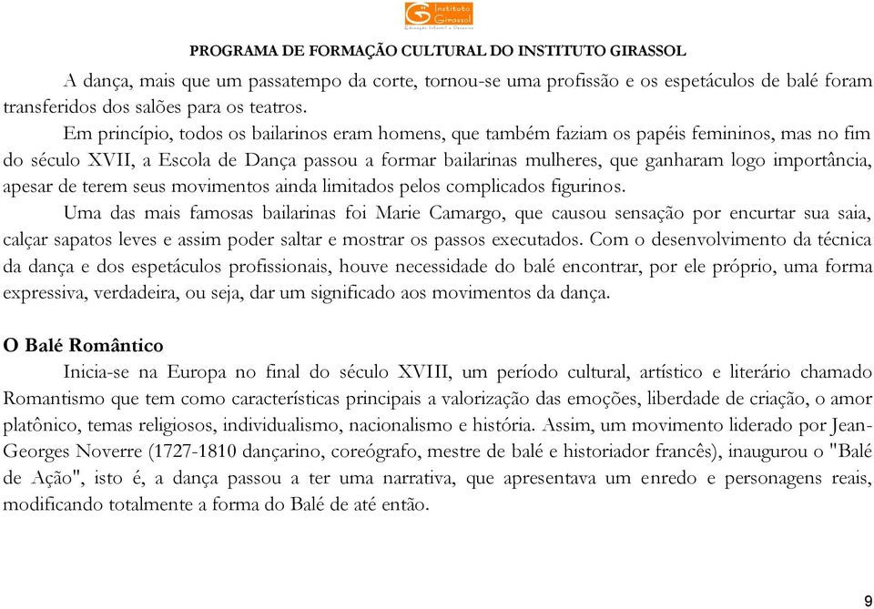 apesar de terem seus movimentos ainda limitados pelos complicados figurinos.