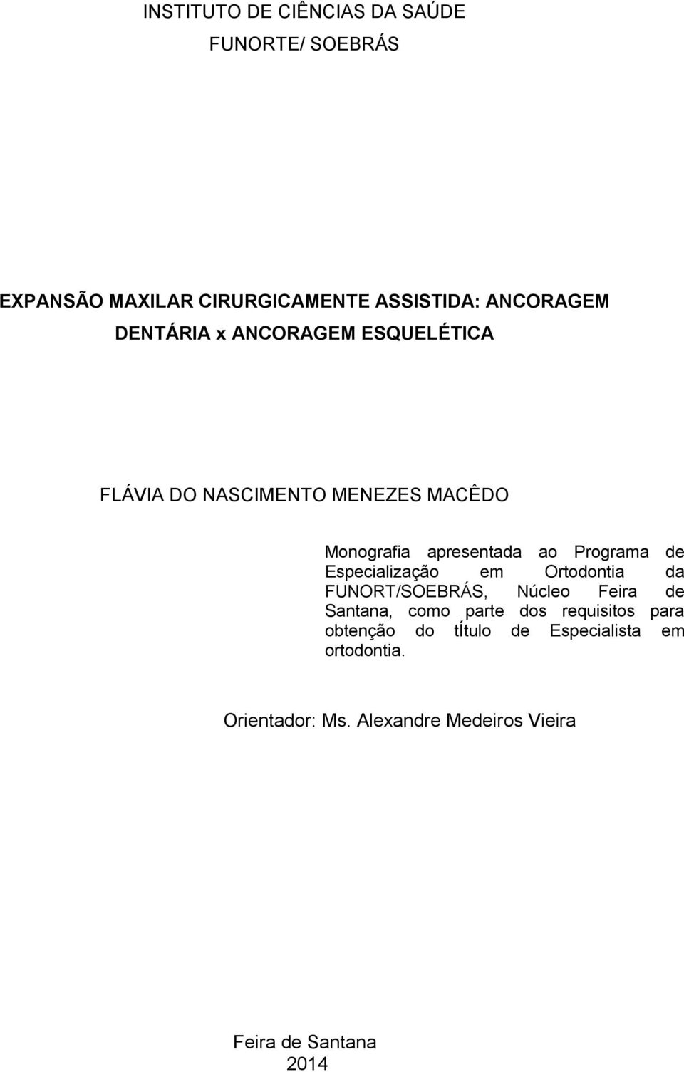 Especialização em Ortodontia da FUNORT/SOEBRÁS, Núcleo Feira de Santana, como parte dos requisitos para