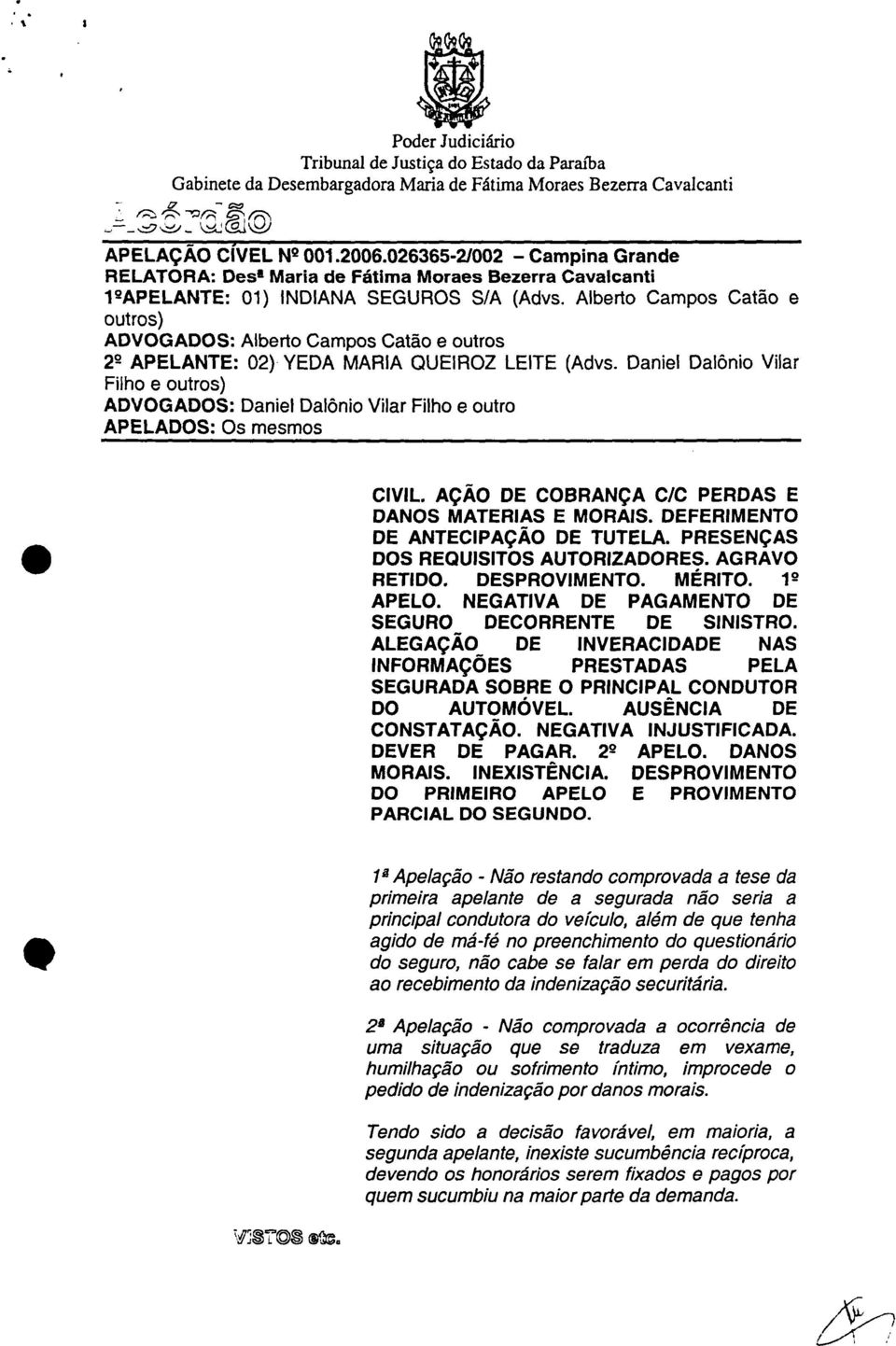 Alberto Campos Catão e outros) ADVOGADOS: Alberto Campos Catão e outros 22 APELANTE: 02) YEDA MARIA QUEIROZ LEITE (Advs.