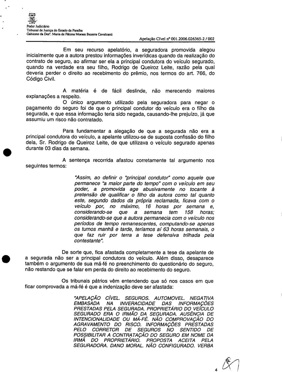 principal condutora do veículo segurado, quando na verdade era seu filho, Rodrigo de Queiroz Leite, razão pela qual deveria perder o direito ao recebimento do prêmio, nos termos do art.