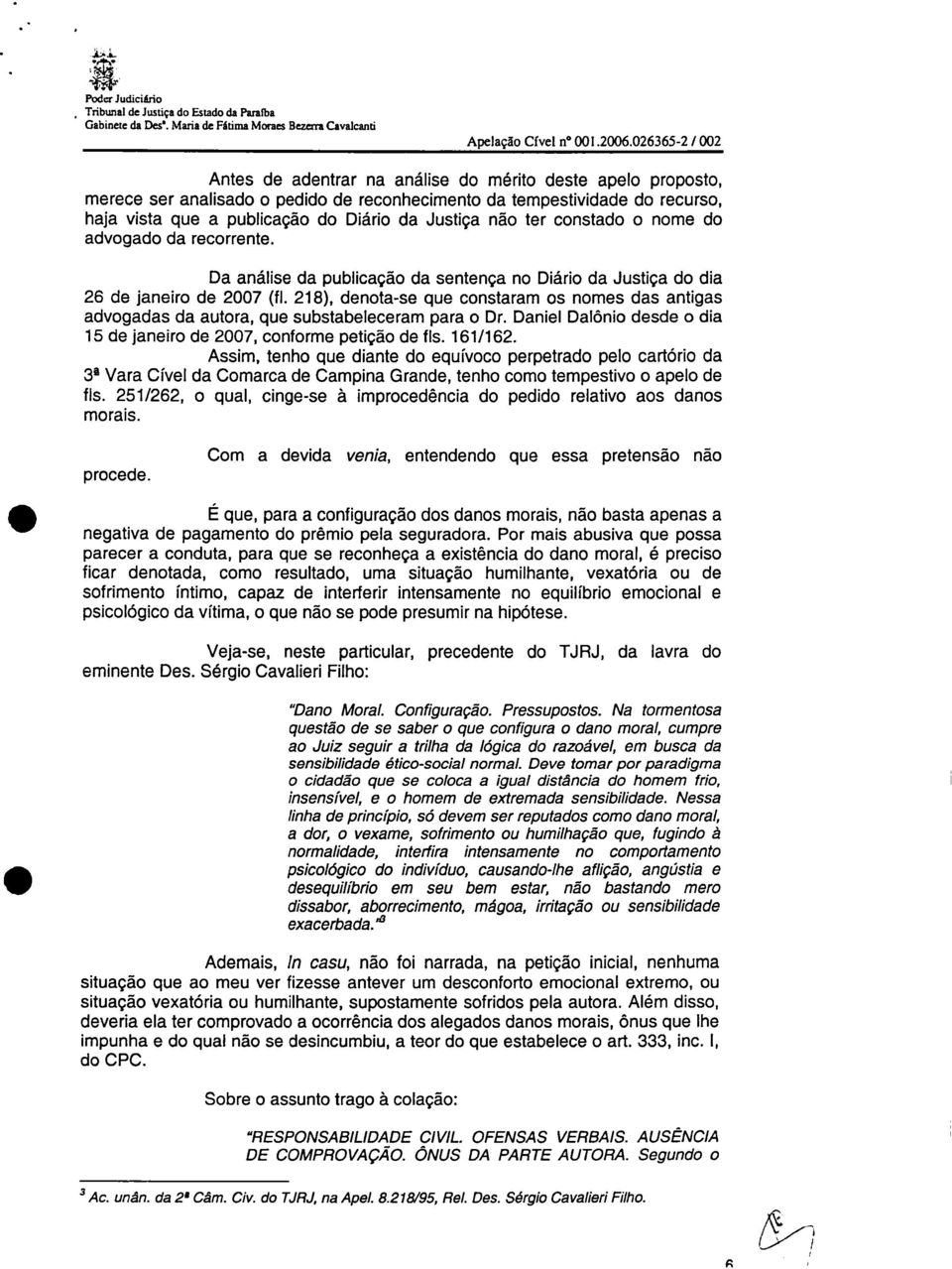 Justiça não ter constado o nome do advogado da recorrente. Da análise da publicação da sentença no Diário da Justiça do dia 26 de janeiro de 2007 (fl.