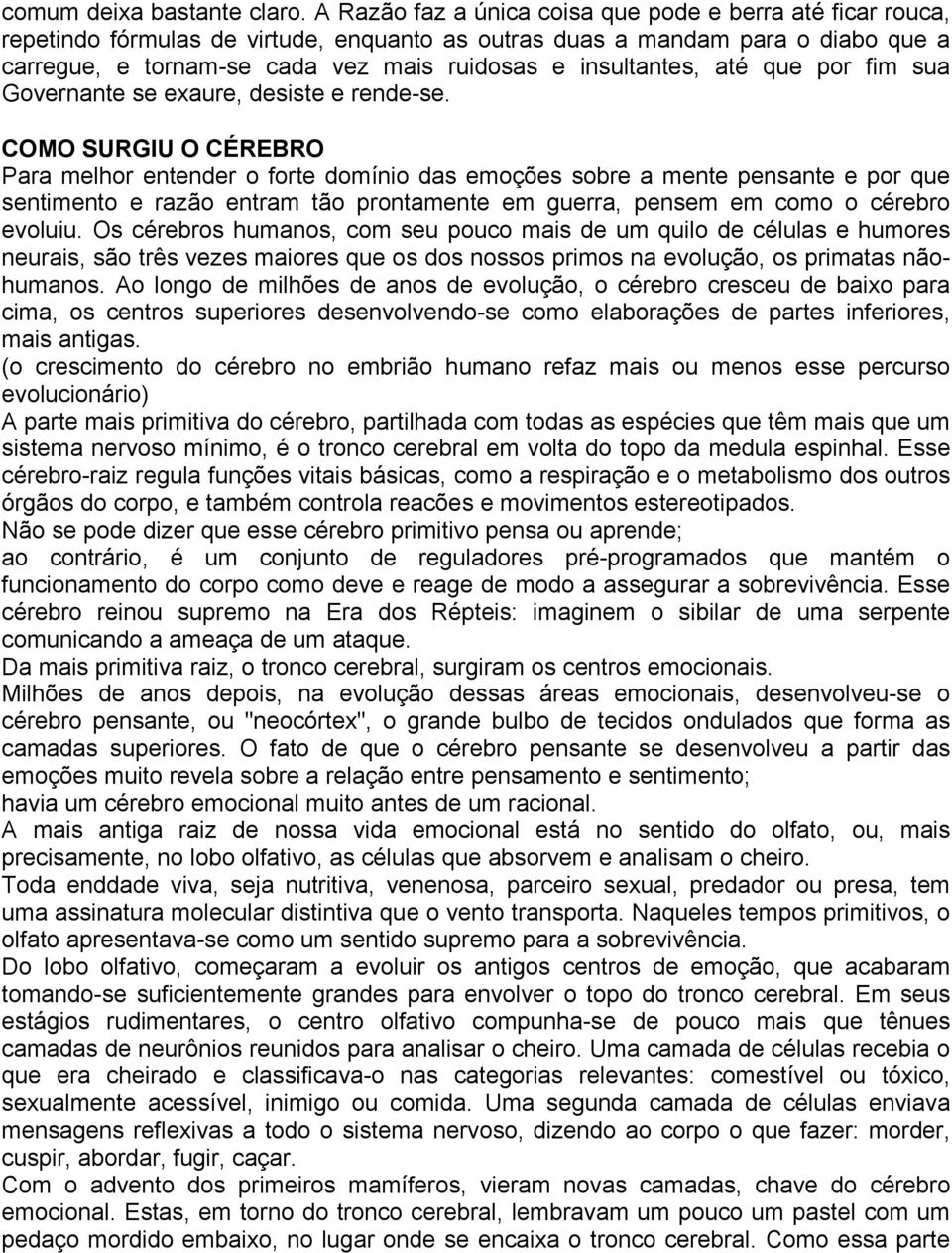 insultantes, até que por fim sua Governante se exaure, desiste e rende-se.