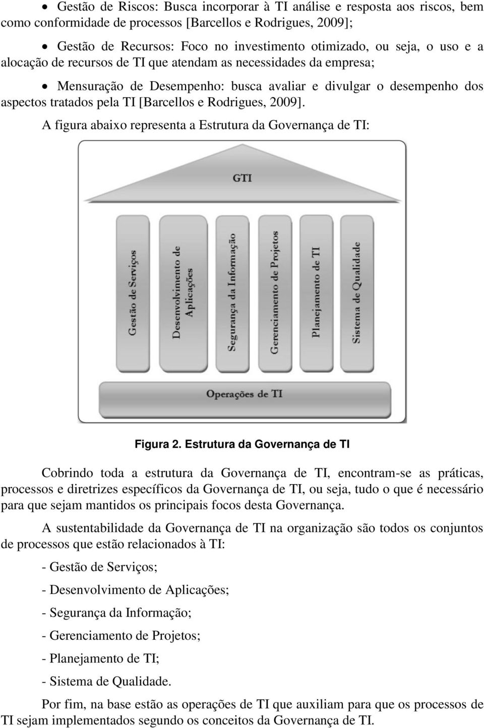 A figura abaixo representa a Estrutura da Governança de TI: Figura 2.