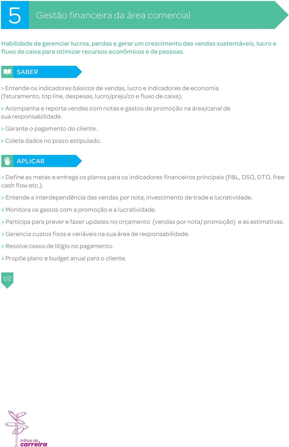 > Acompanha e reporta vendas com notas e gastos de promoção na área/canal de sua responsabilidade. > Garante o pagamento do cliente. > Coleta dados no prazo estipulado.