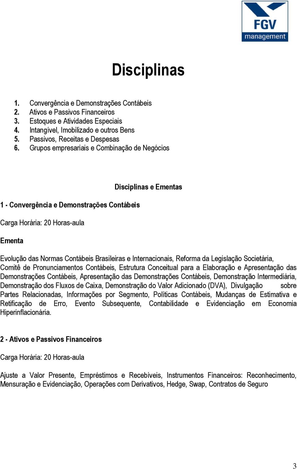 Societária, Comitê de Pronunciamentos Contábeis, Estrutura Conceitual para a Elaboração e Apresentação das Demonstrações Contábeis, Apresentação das Demonstrações Contábeis, Demonstração