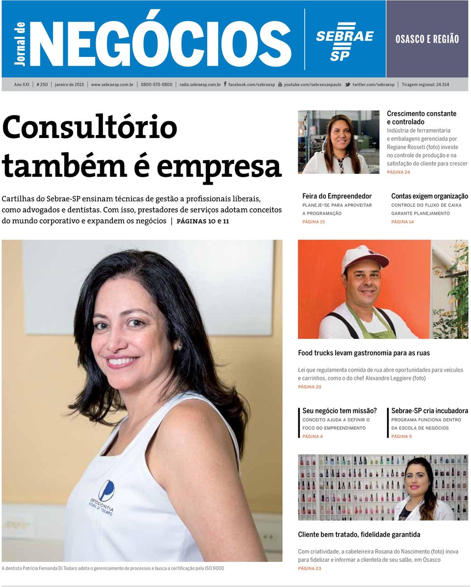 514 Consultório também é empresa Crescimento constante e controlado Indústria de ferramentaria e embalagens gerenciada por Regiane Rosseti (foto) investe no controle de produção e na satisfação do