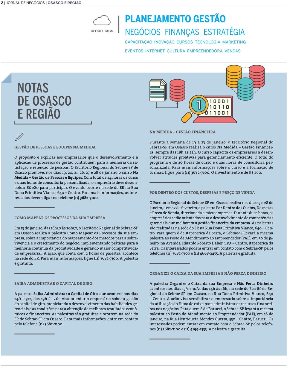 retenção de pessoas. O Escritório Regional do Sebrae-SP de Osasco promove, nos dias 19, 20, 21, 26, 27 e 28 de janeiro o curso Na Medida Gestão de Pessoas e Equipes.