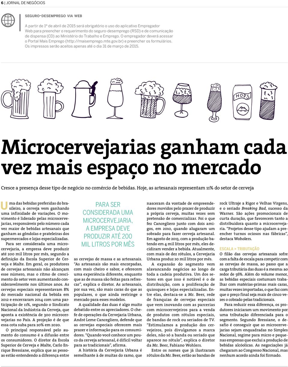 Os impressos serão aceitos apenas até o dia 31 de março de 2015. Microcervejarias ganham cada vez mais espaço no mercado Cresce a presença desse tipo de negócio no comércio de bebidas.