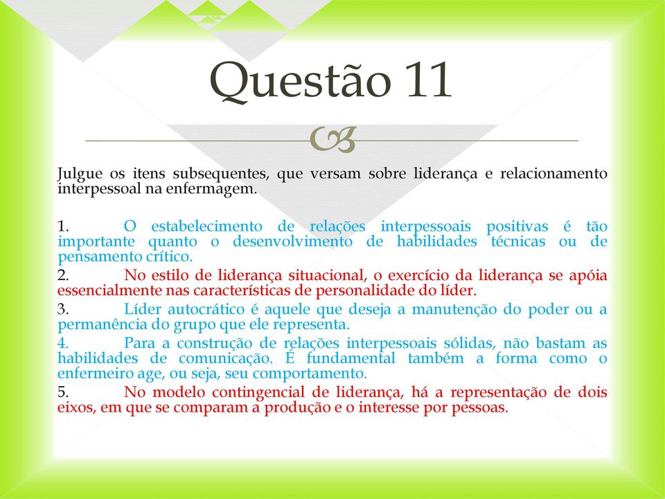 Líder autocrático é aquele que deseja a manutenção do poder ou a permanência do grupo que ele representa. 4.