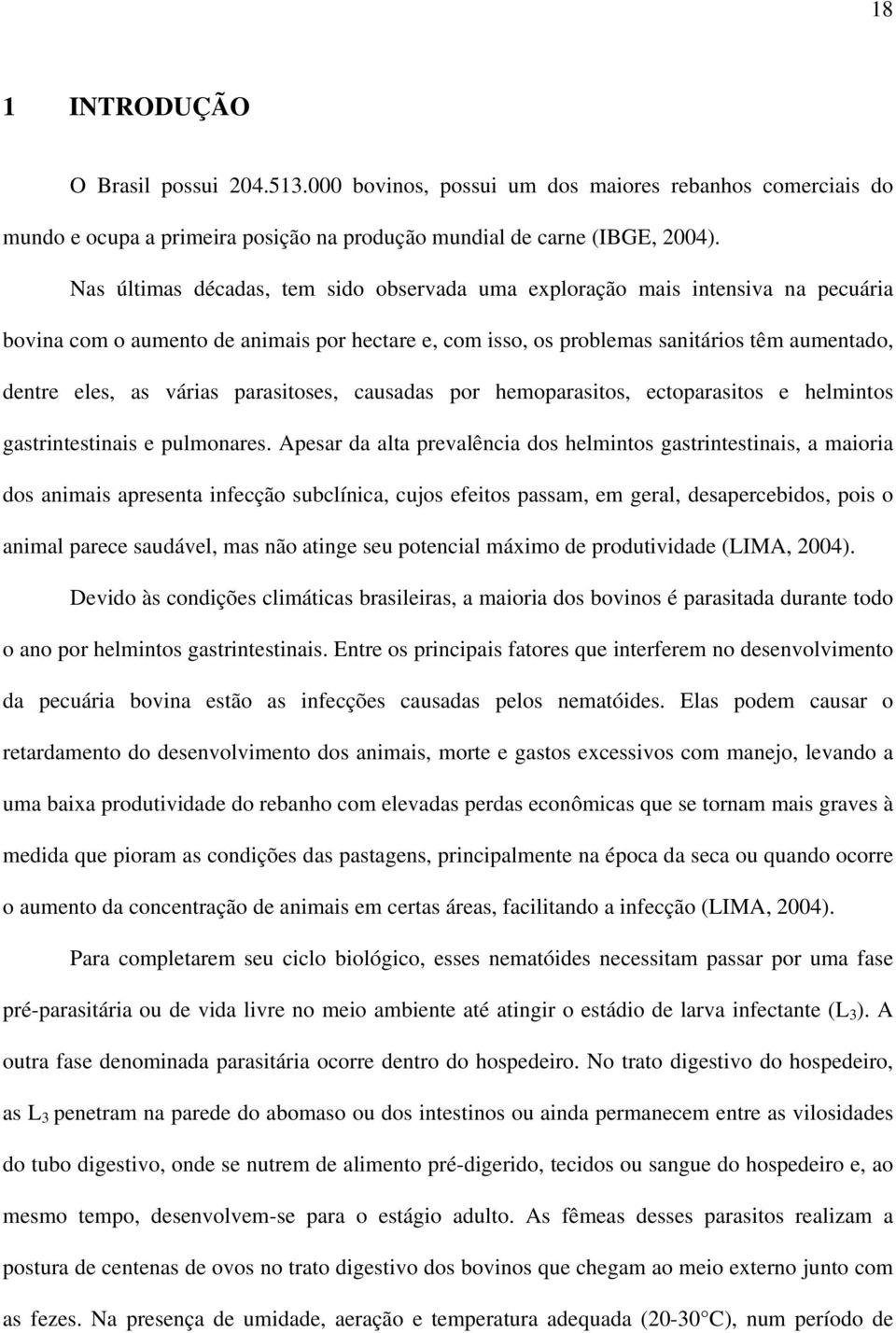 várias parasitoses, causadas por hemoparasitos, ectoparasitos e helmintos gastrintestinais e pulmonares.