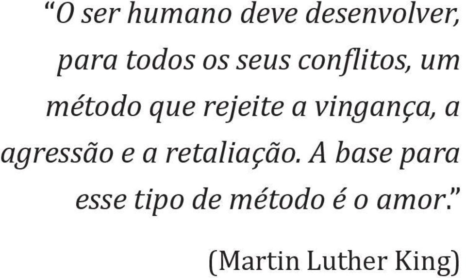 vingança, a agressão e a retaliação.